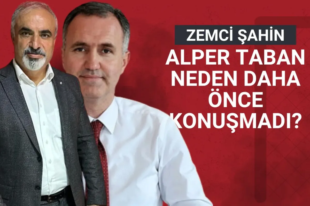 Zemci Şahin: “Alper Taban Neden Daha Önce Konuşmadı?”