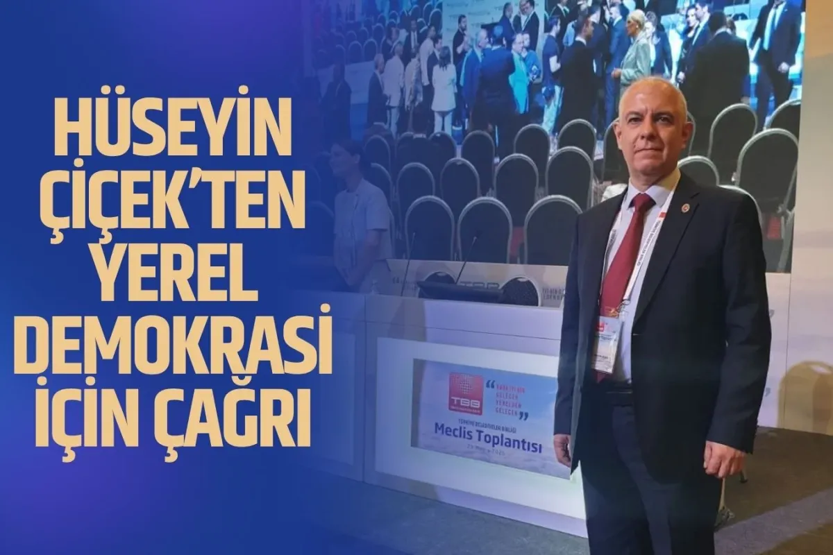 Hüseyin Çiçek’ten Yerel Demokrasi İçin Çağrı