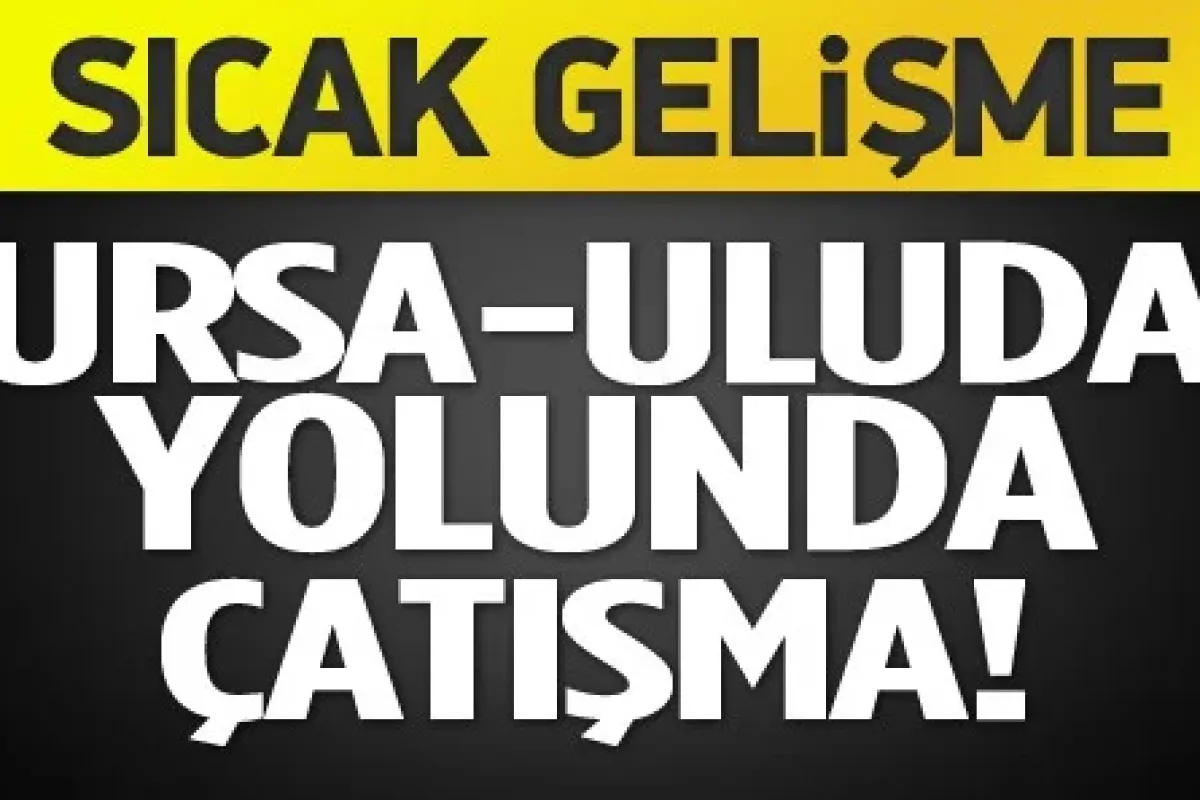 Uludağ Yolunda Çatışma 1 Ölü