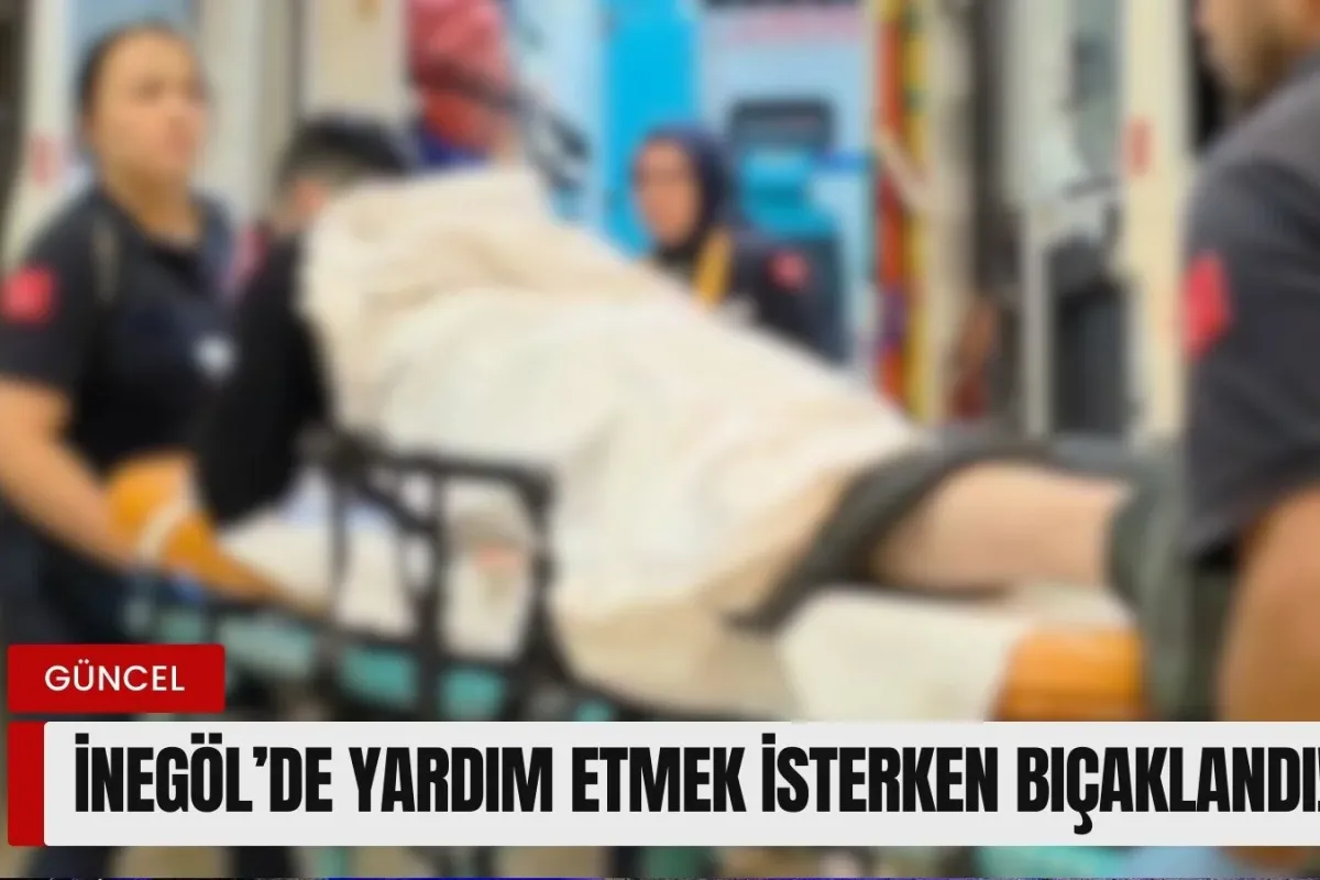 İnegöl’de yardım etmek isterken bıçaklandı