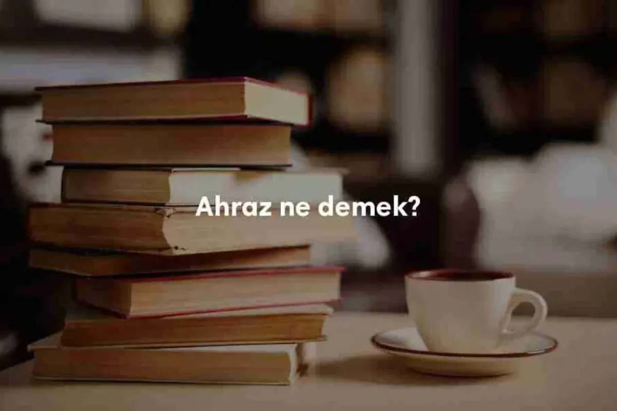 Ahraz ne demek? Ahraz kelimesinin TDK’ya göre anlamı