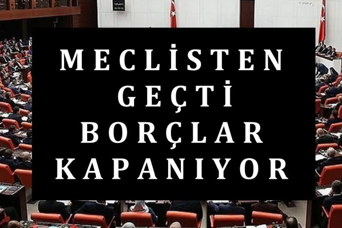 Meclisten geçti! Borçlar siliniyor