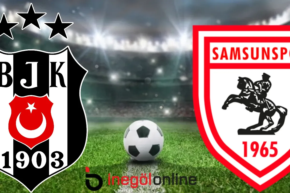 Beşiktaş–Samsunspor maçı ne zaman, saat kaçta? İşte yayın bilgisi ve muhtemel 11’ler
