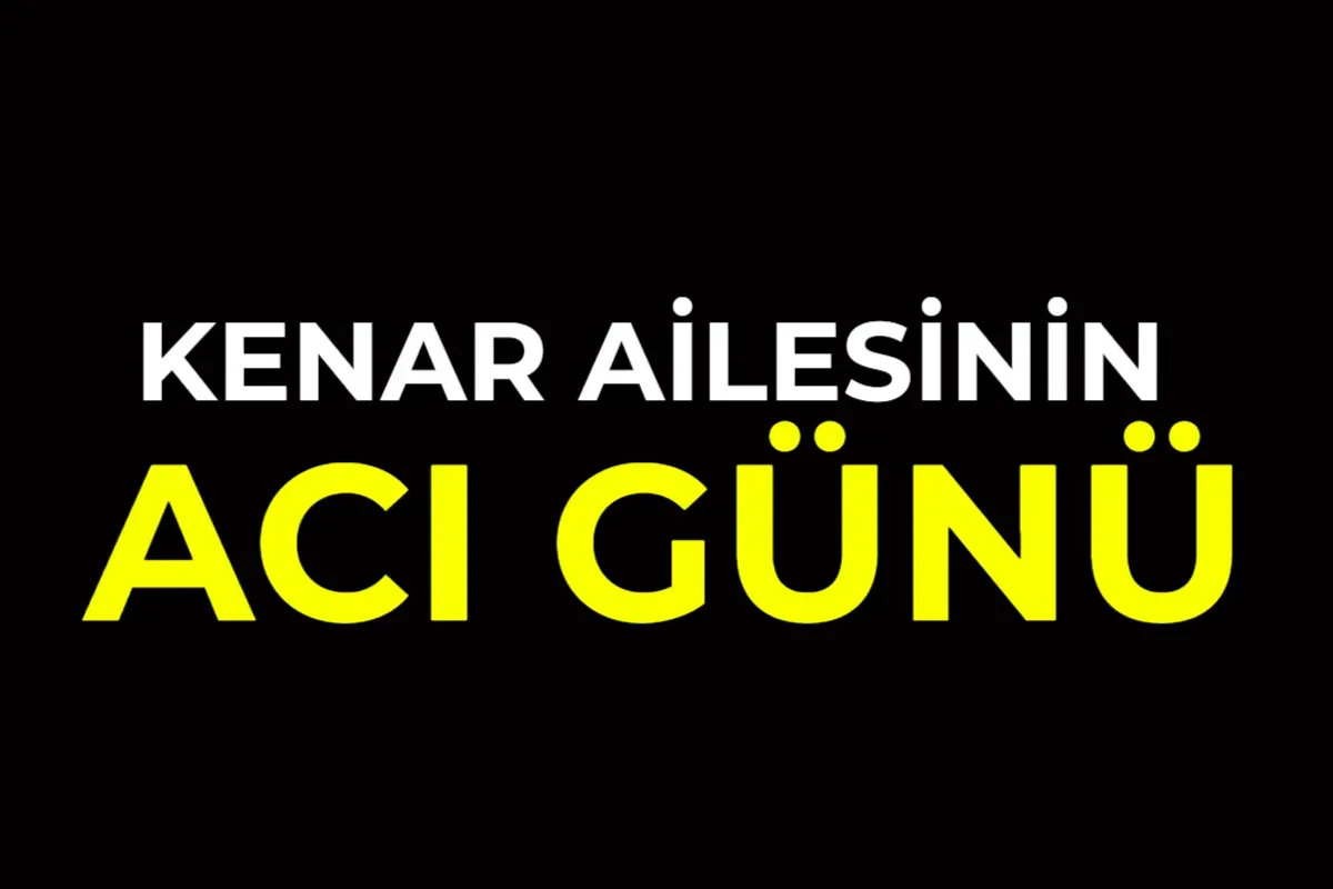 Kenar Ailesinin Acı Günü