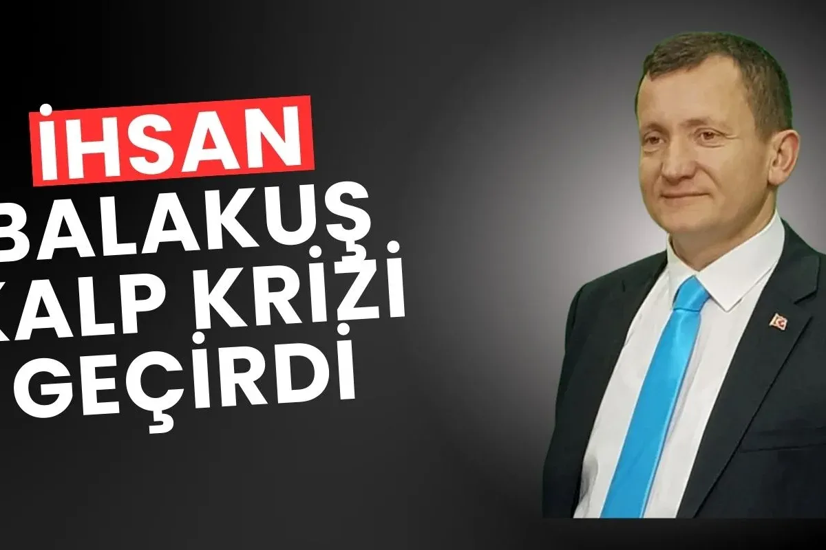 İhsan Balakuş kalp krizi geçirdi!