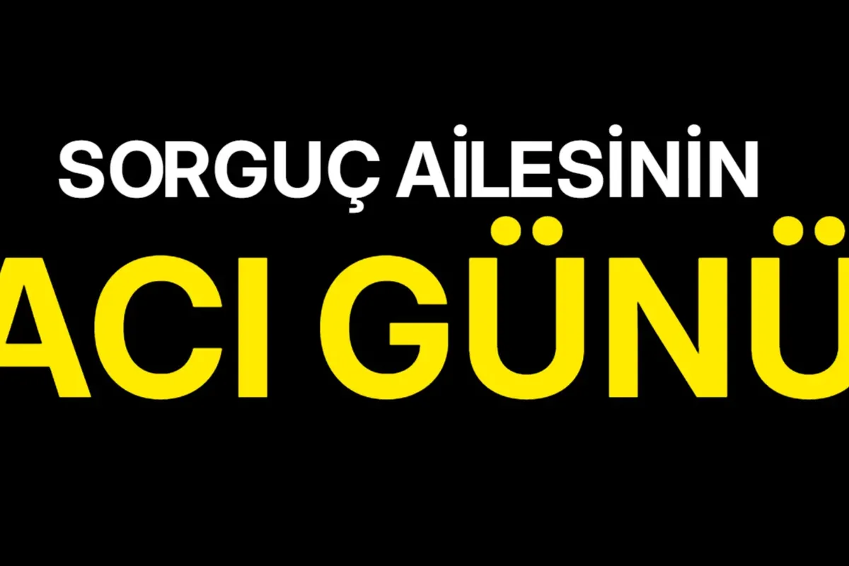Sorguç ailesinin acı günü