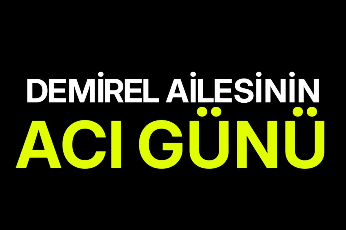 Demirel Ailesinin Acı Günü