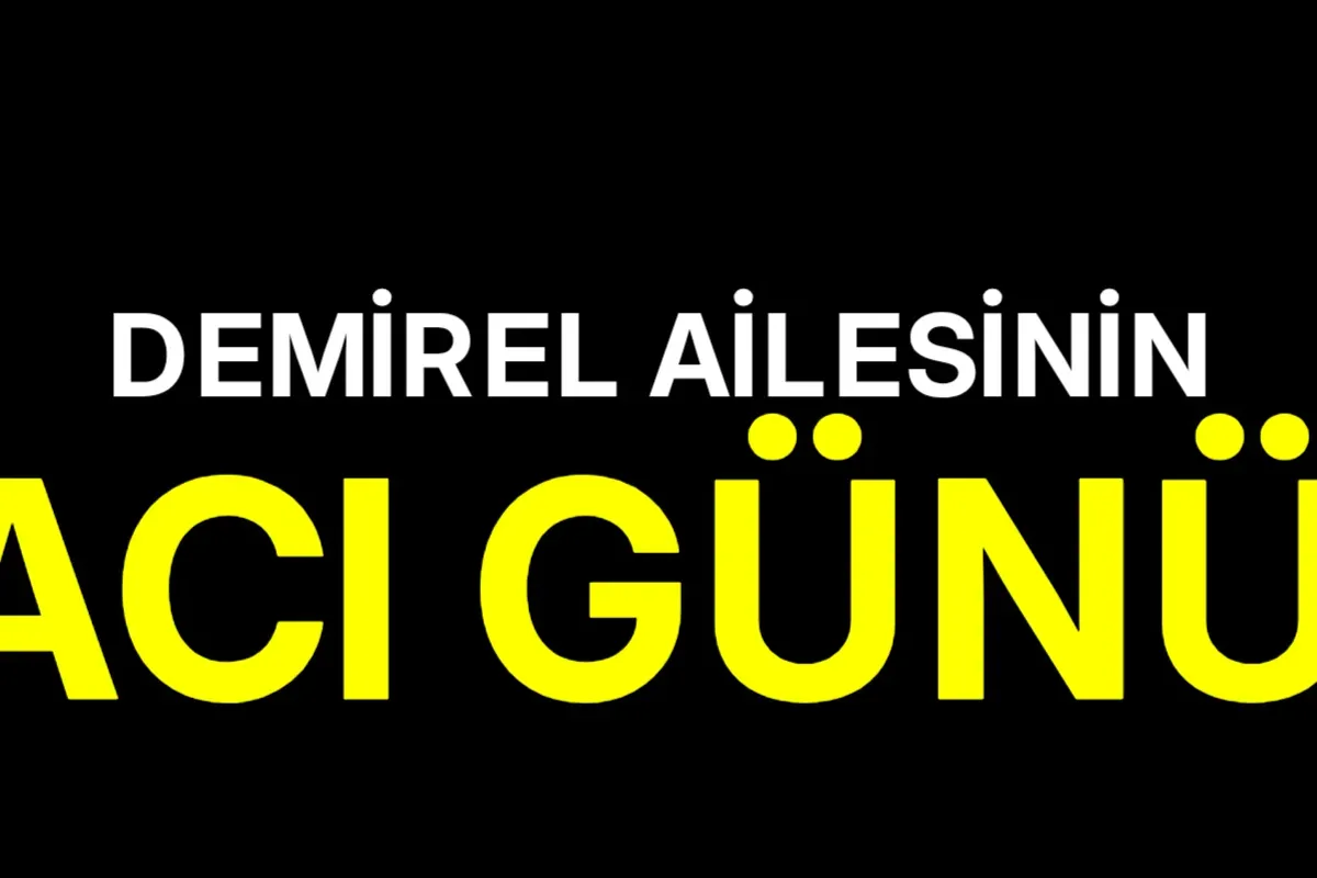 Demirel ailesinin acı günü