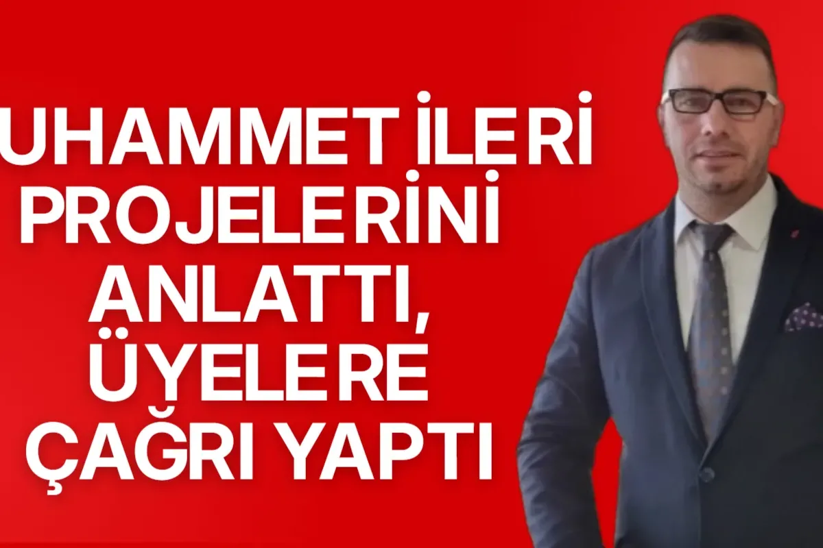 Muhammet İleri Projelerini Anlattı, Üyelere Çağrı Yaptı