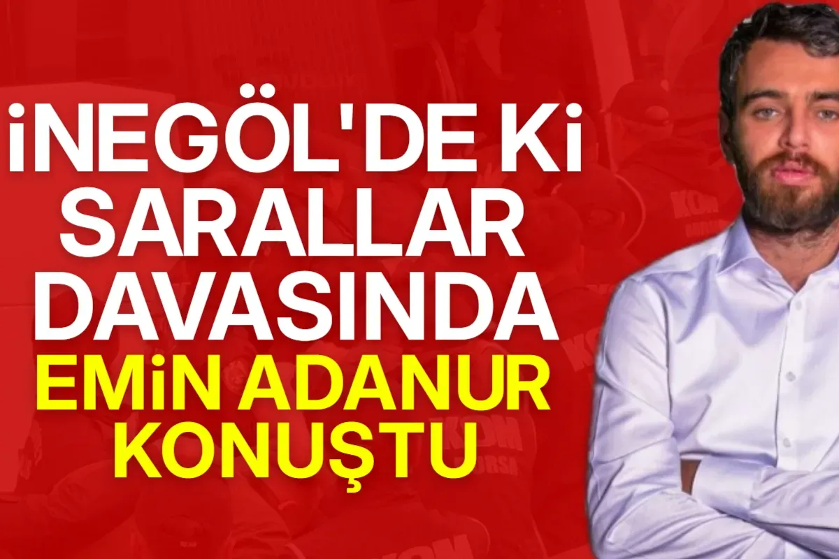 İnegöl'de ki Sarallar Davası'nda Emin Adanur Dinlendi
