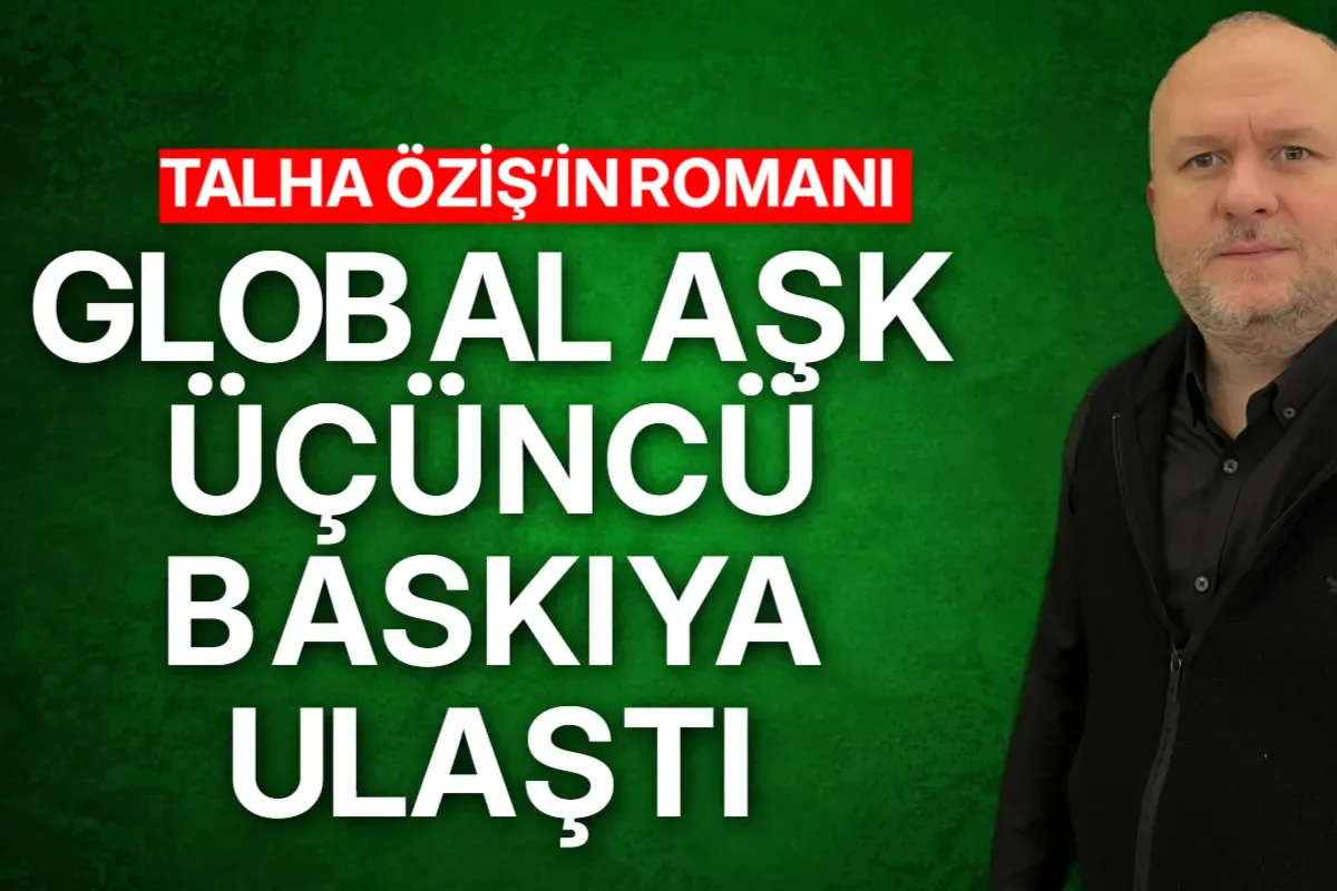 Talha Öziş’in romanı Global Aşk üçüncü baskıya ulaştı