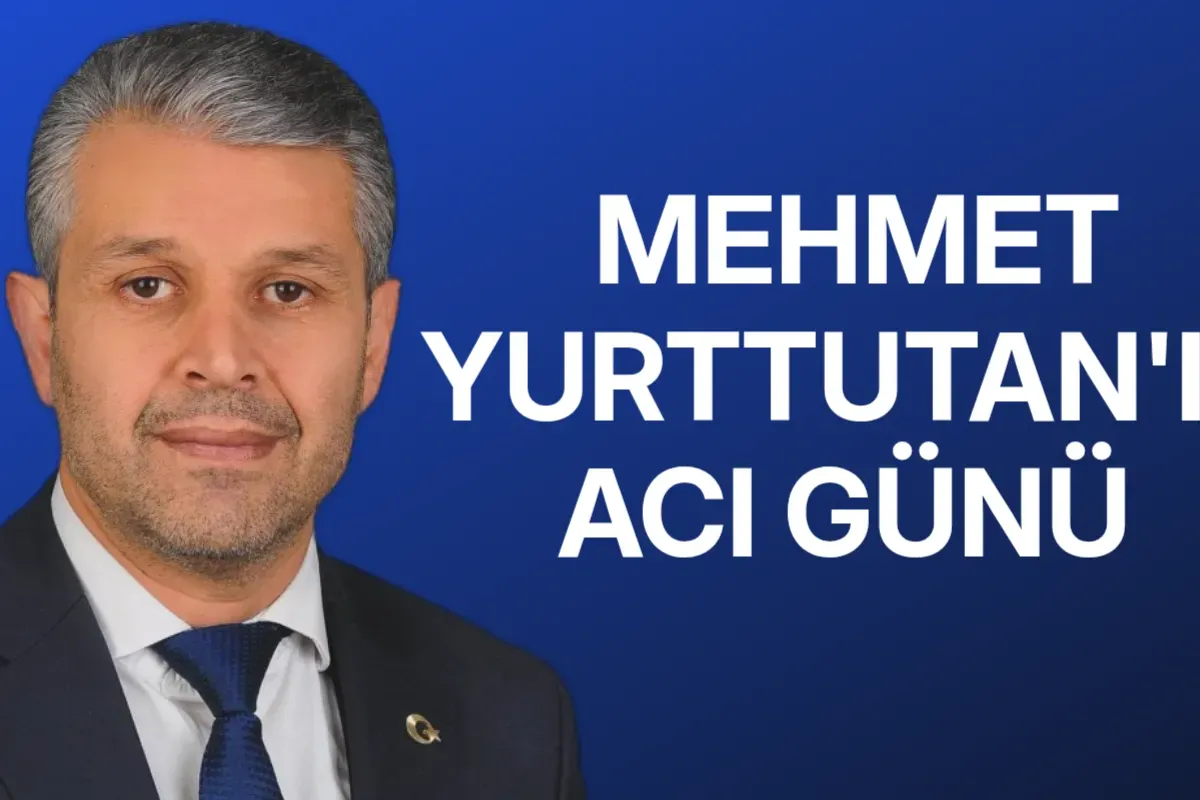 Mehmet Yurttutan'ın acı günü