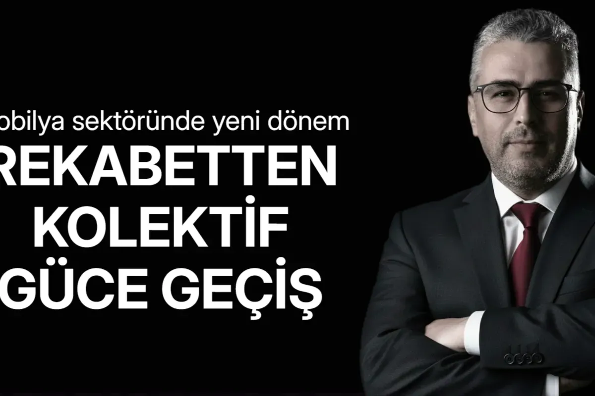 Mobilya sektöründe yeni dönem: Rekabetten kolektif güce geçiş