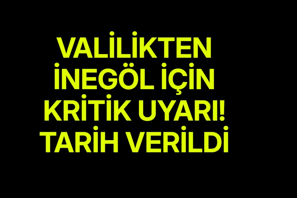 Valilikten İnegöl için kritik uyarı! Tarih verildi