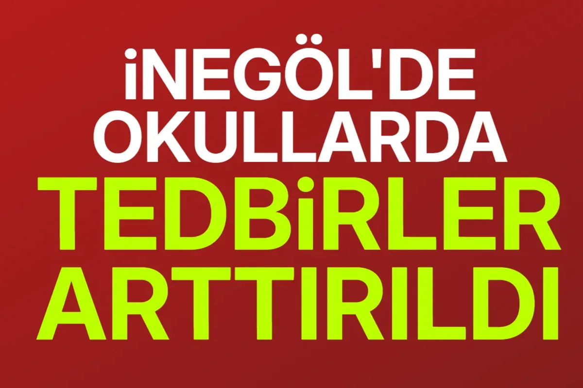 İnegöl'de okullarda güvenlik tedbirleri artırıldı