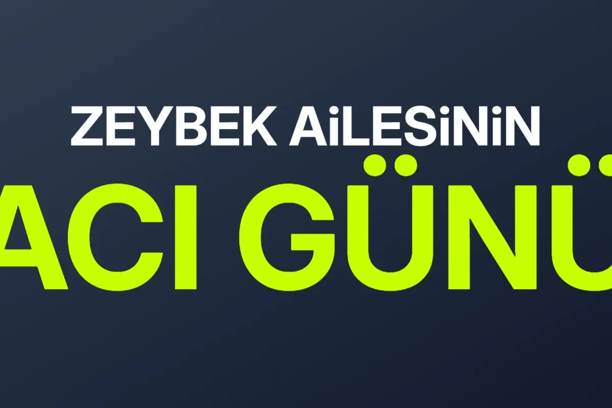 Zeybek ailesinin acı günü