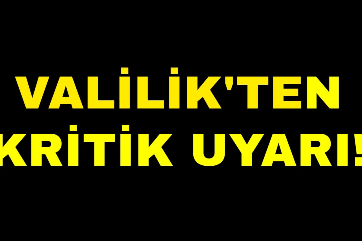 Valilik'ten kritik duyuru