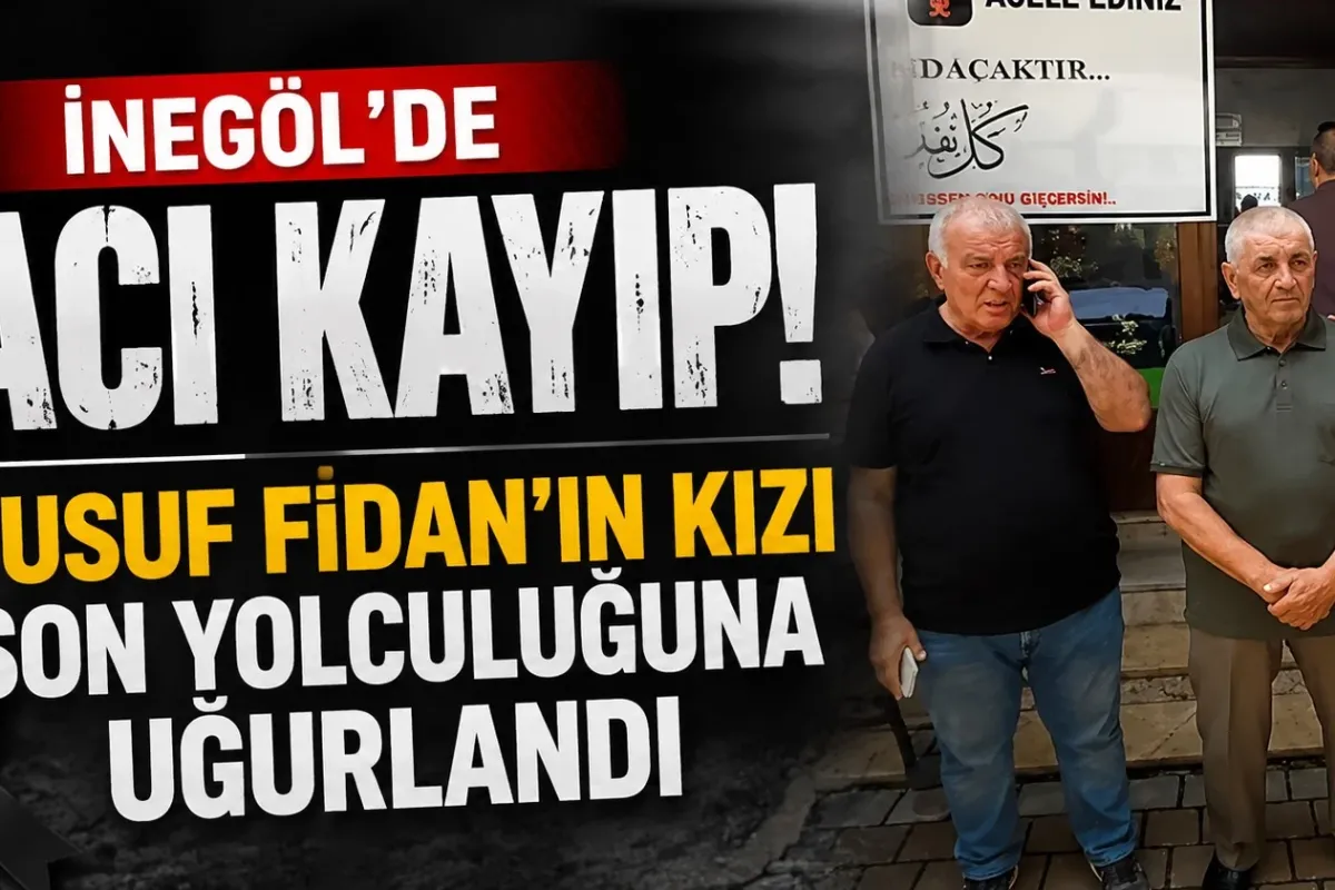 İnegöl'de Acı Kayıp! Yusuf Fidan'ın Kızı Son Yolculuğuna Uğurlandı