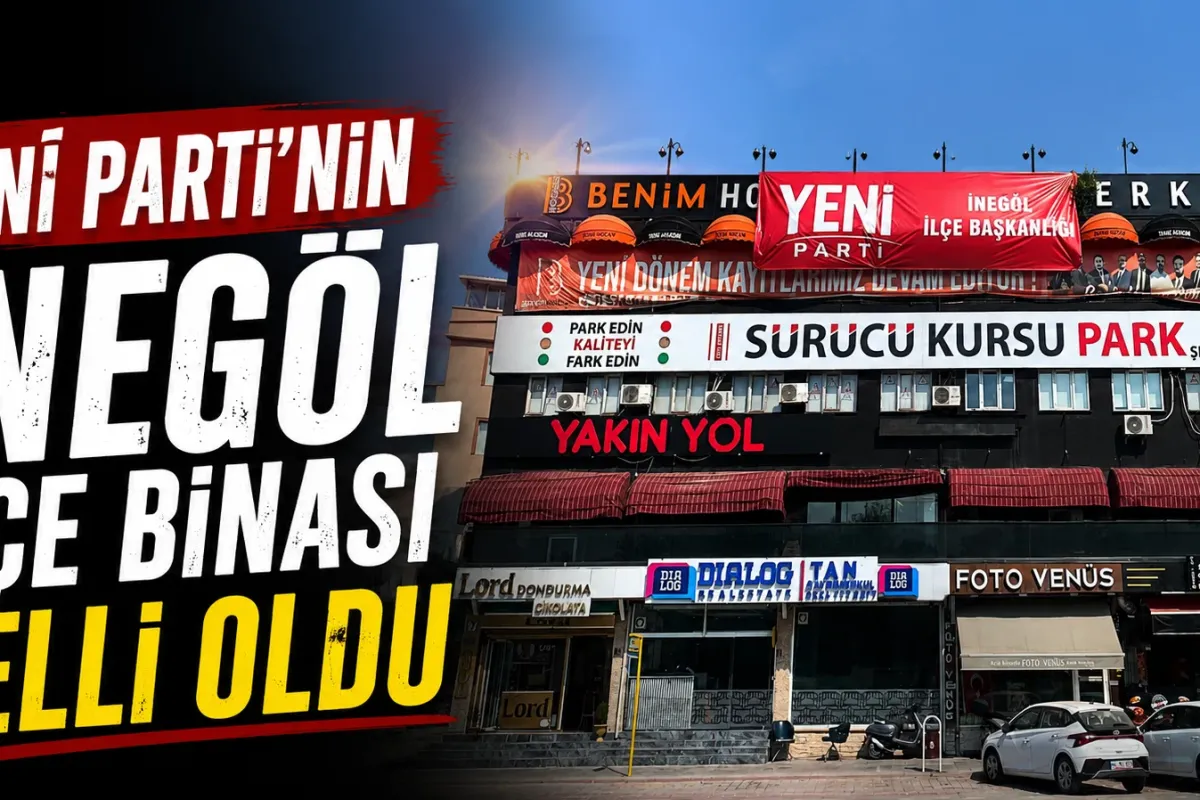 Yeni Parti’nin İnegöl İlçe Binası Belli Oldu