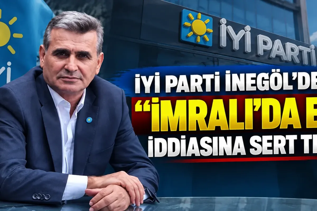 İYİ Parti İnegöl’den “İmralı’da Ev” İddiasına Sert Tepki