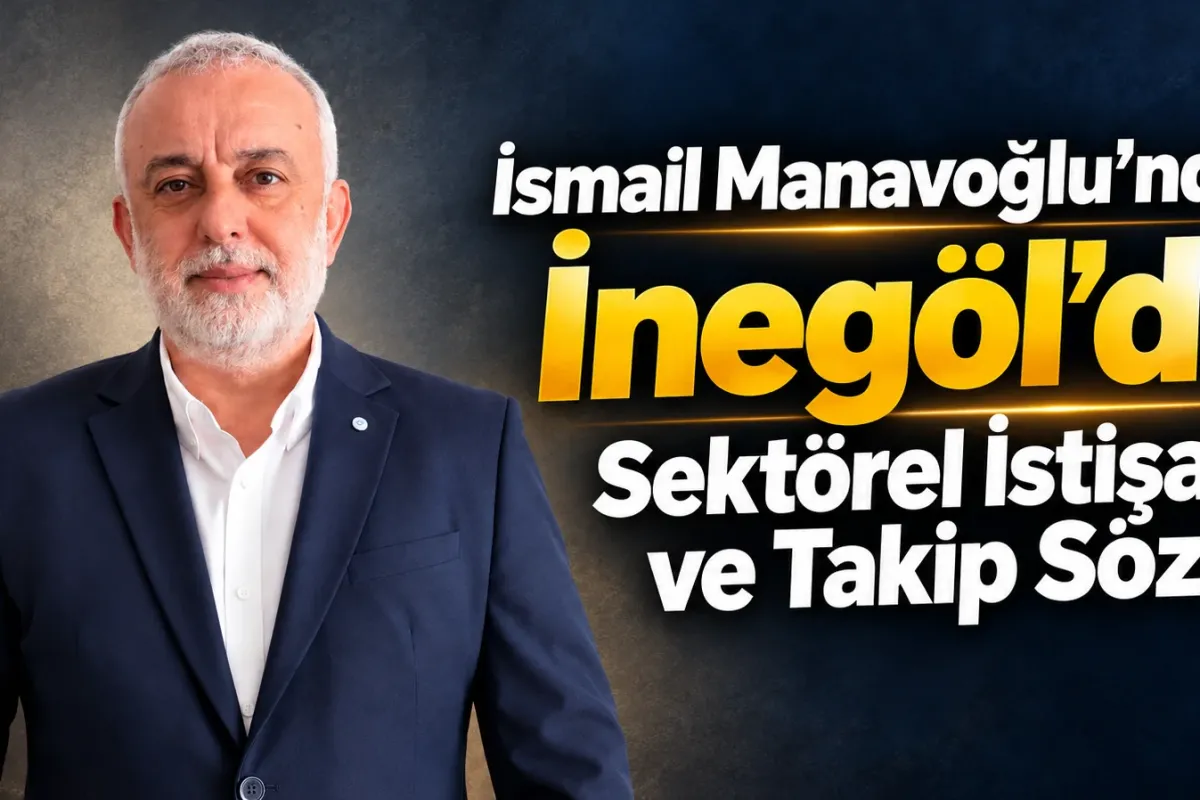İsmail Manavoğlu’ndan İnegöl’de Sektörel İstişare ve Takip Sözü