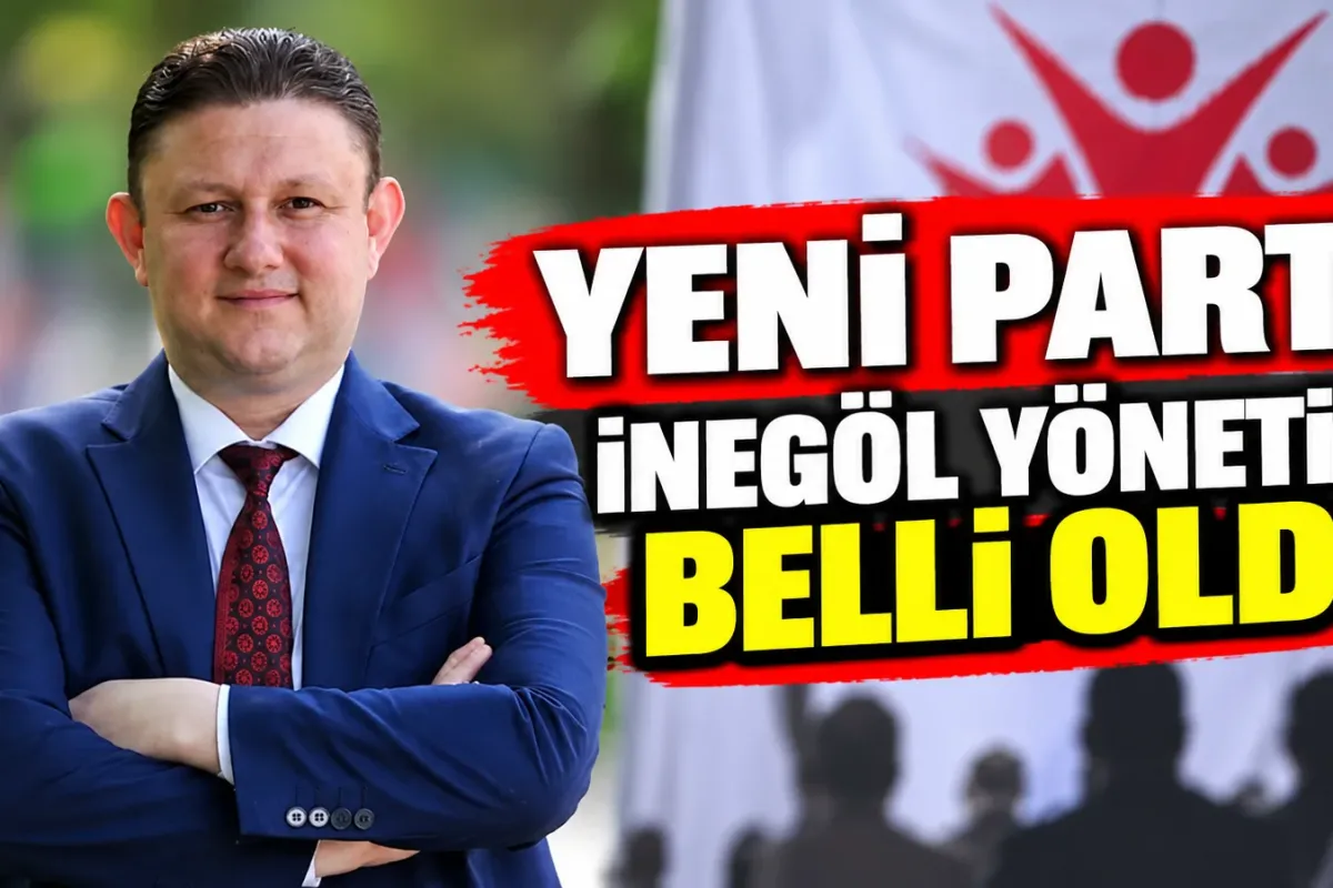 Yeni Parti İnegöl İlçe Yönetimi belli oldu