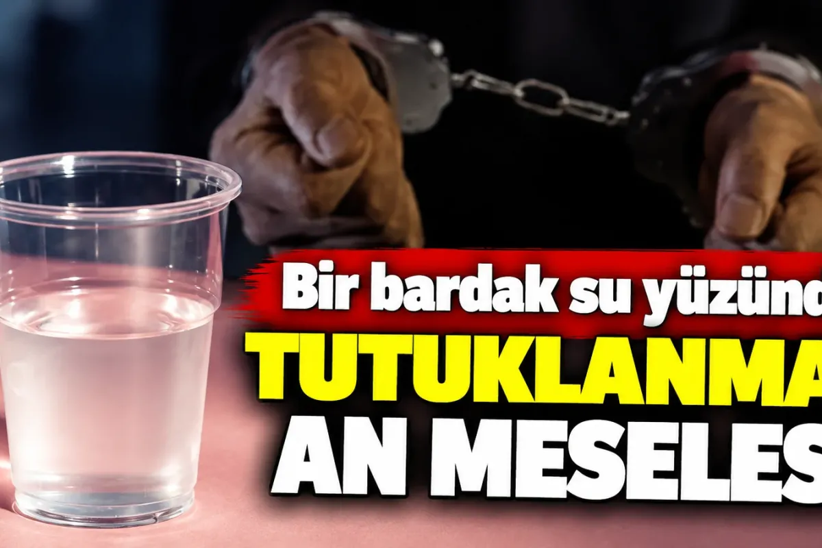 Bir bardak su yüzünden tutuklanması an meselesi!