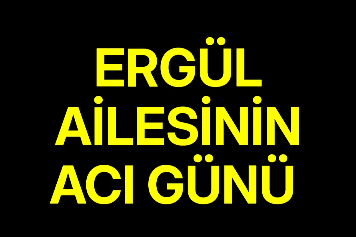 Ergül Ailesinin Acı Günü