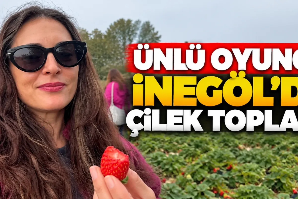 Ünlü Oyuncu İnegöl'de Çilek Topladı!