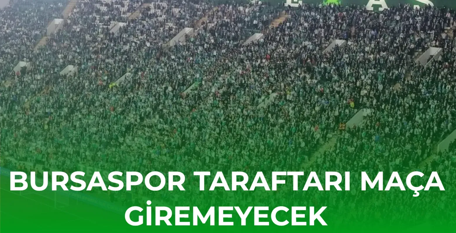Bursaspor taraftarı maça giremeyecek
