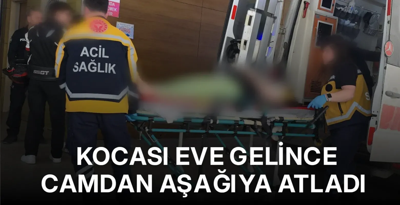 Kocası eve gelince kadın camdan aşağıya atladı