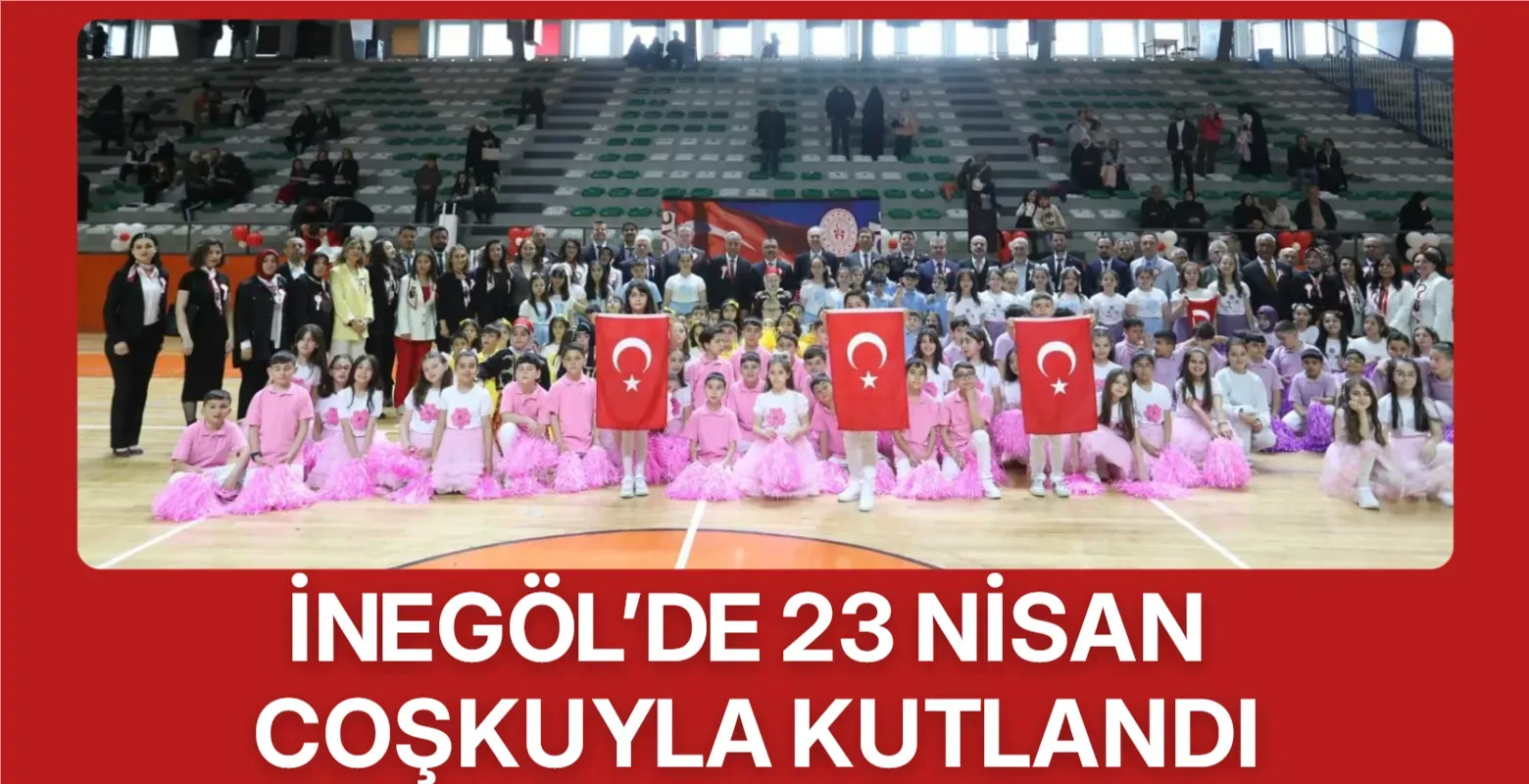 İnegöl’de 23 Nisan Bayramı coşkuyla kutlandı