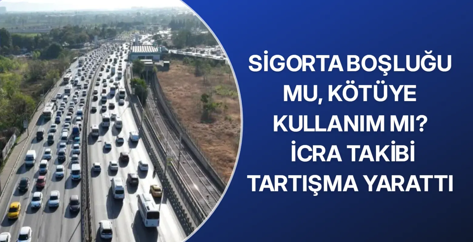 Sigorta boşluğu mu, kötüye kullanım mı? İcra takibi tartışma yarattı