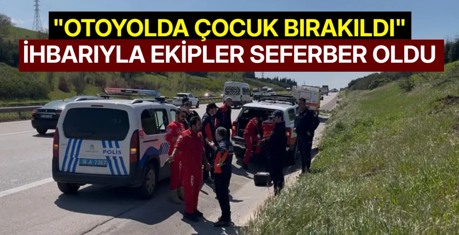 "Otoyolda çocuk bırakıldı" ihbarıyla ekipler seferber oldu