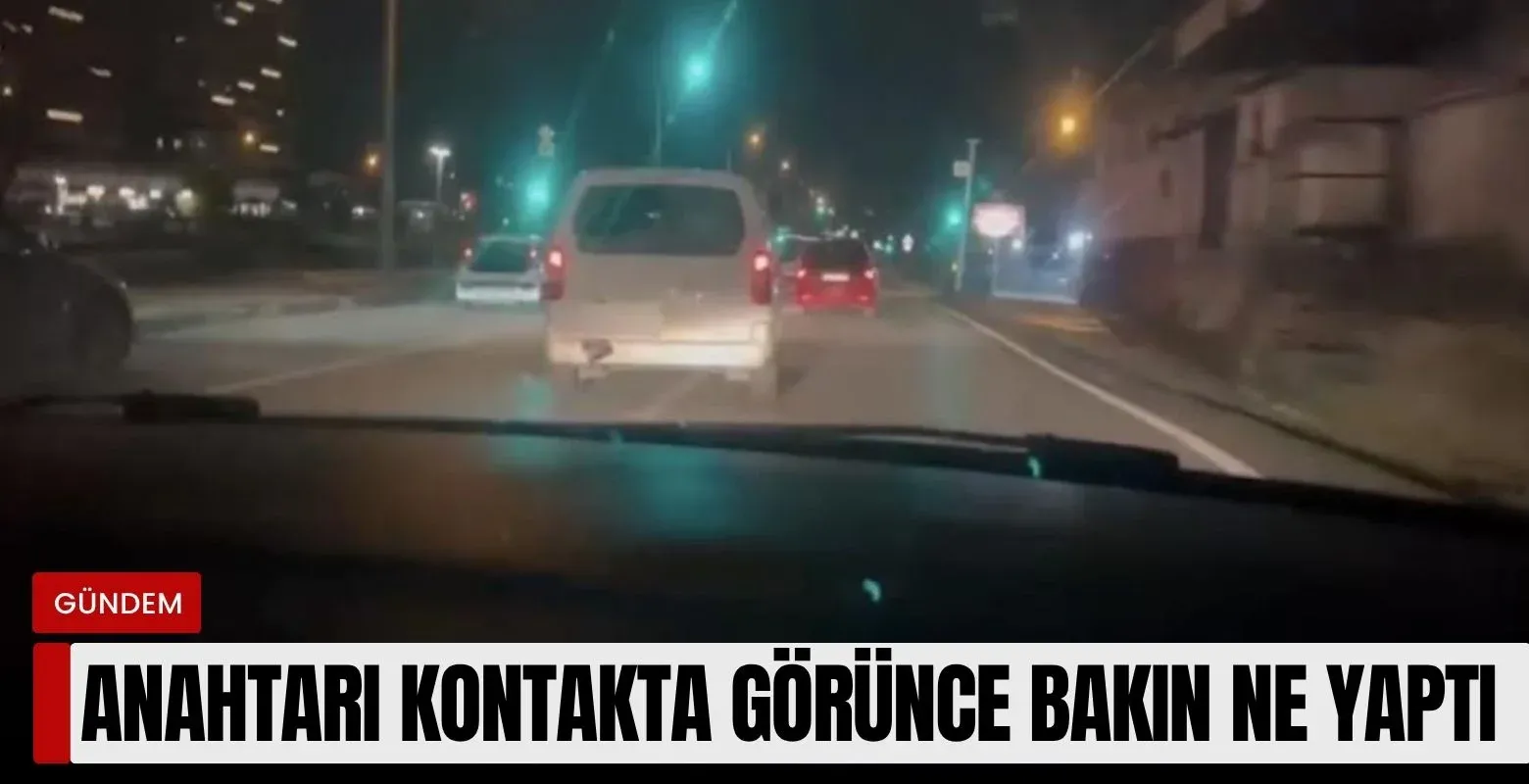 Anahtarı kontakta görünce bakın ne yaptı!