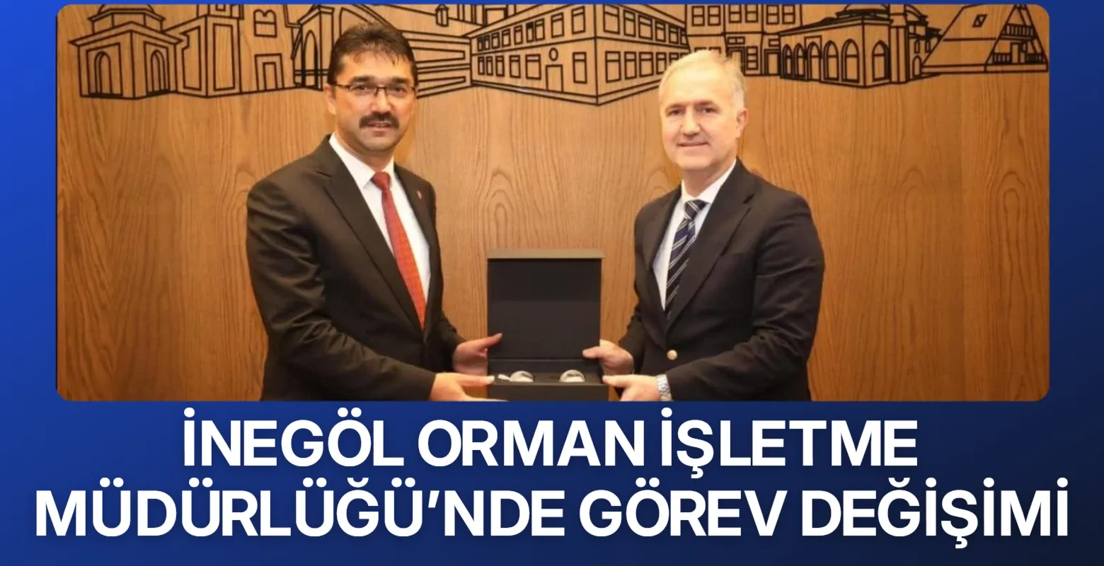İnegöl Orman İşletme Müdürlüğü’nde görev değişimi
