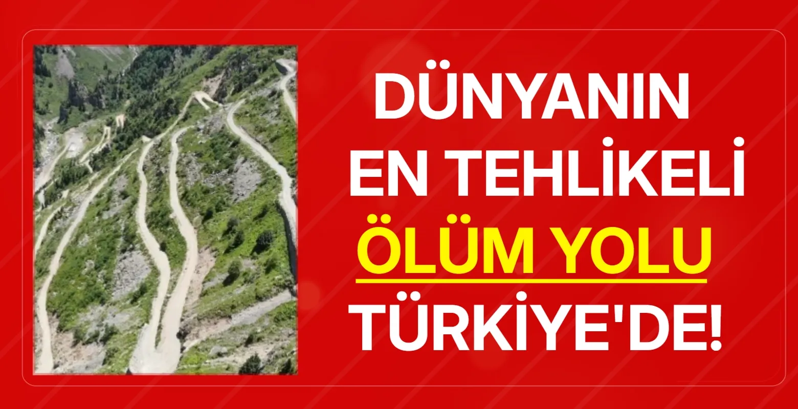 Dünyanın en tehlikeli ölüm yolu Türkiye'de!