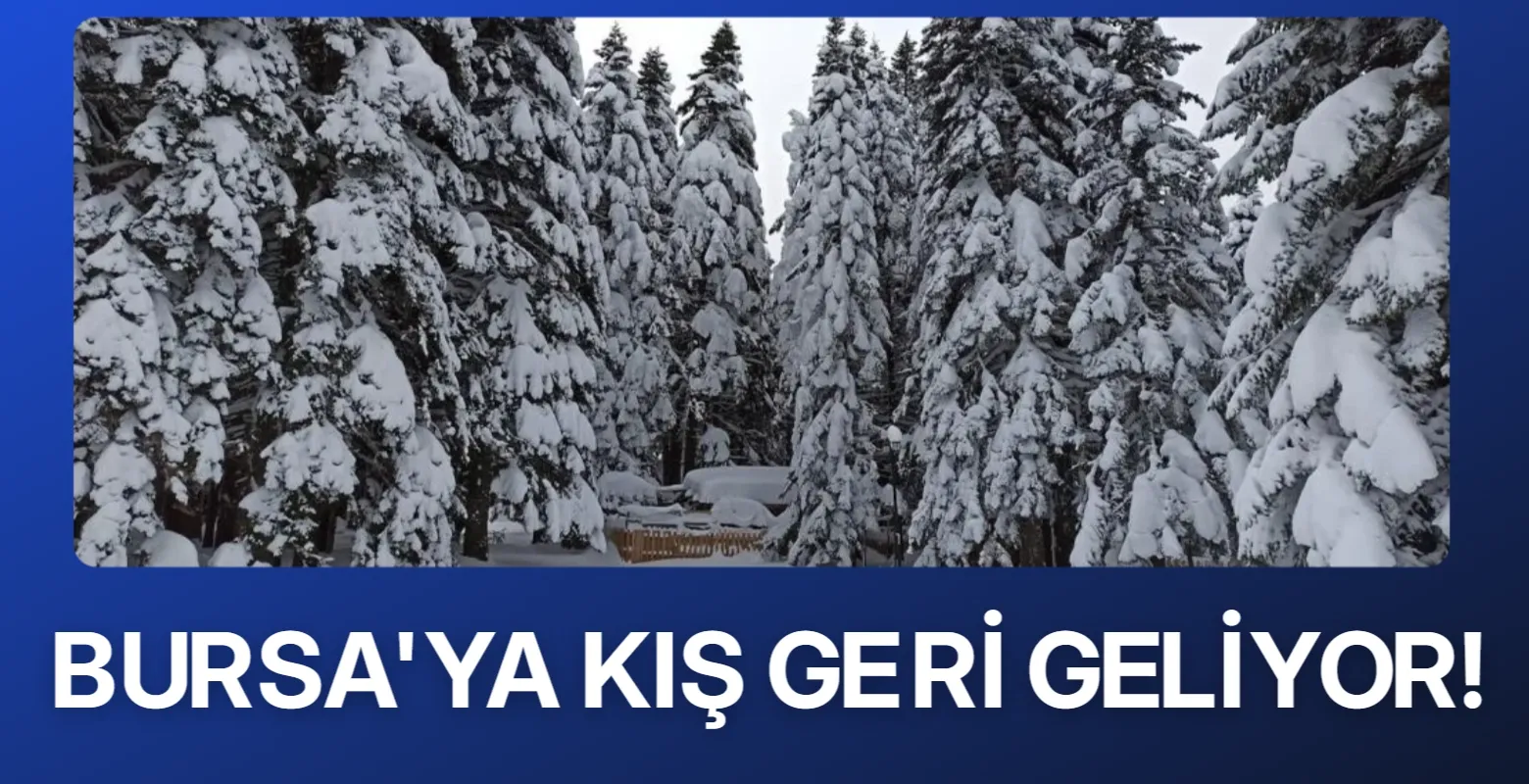 Bursa'ya kış geri geliyor!
