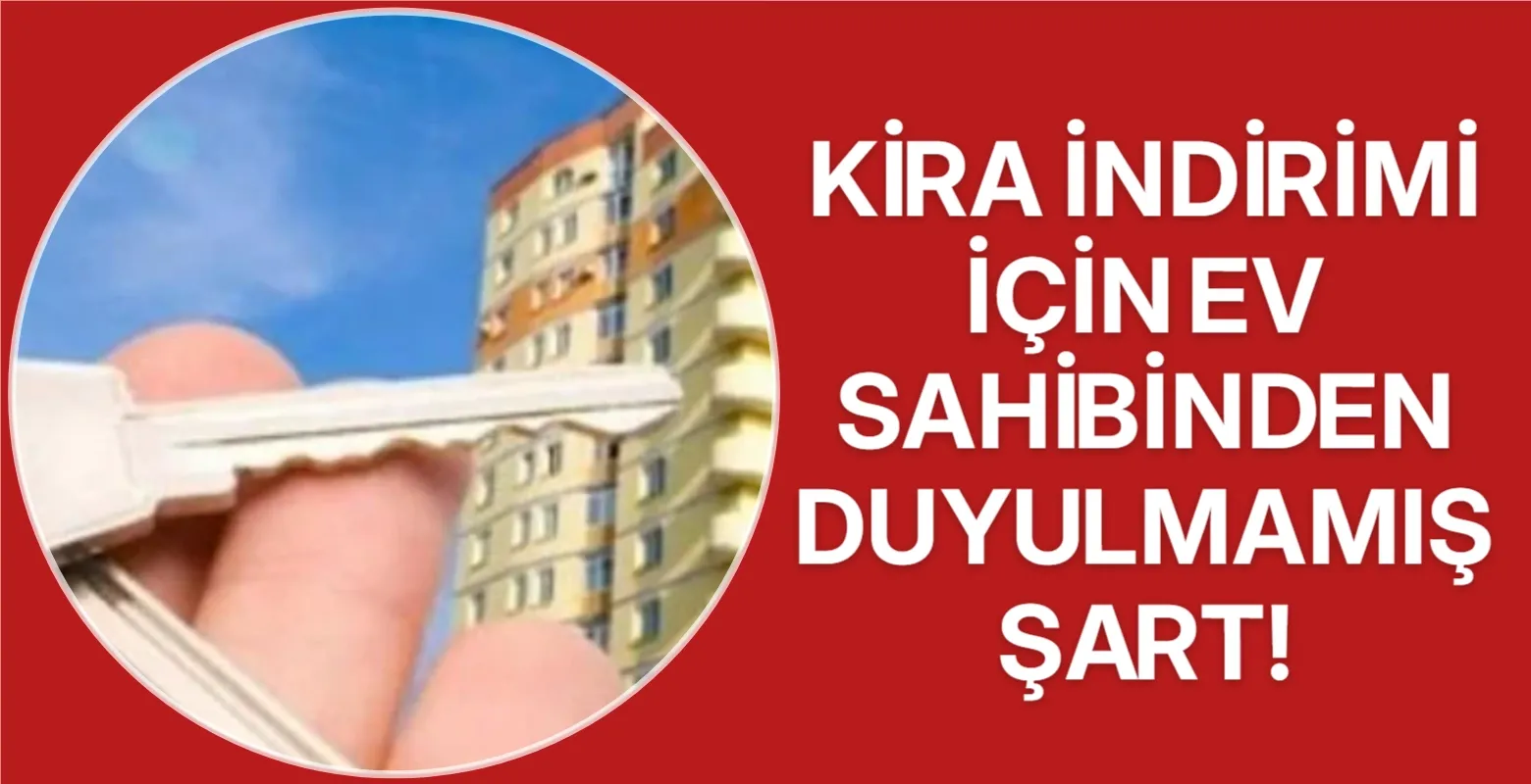 Kira indirimi için ev sahibinden duyulmamış şart!