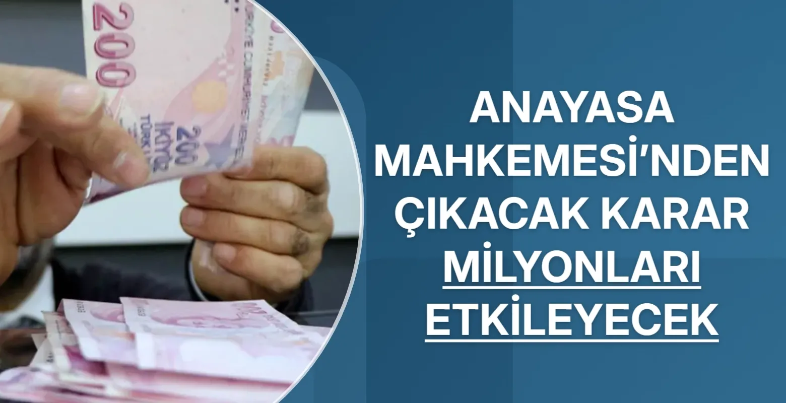 Anayasa Mahkemesi’nden çıkacak karar milyonları etkileyecek