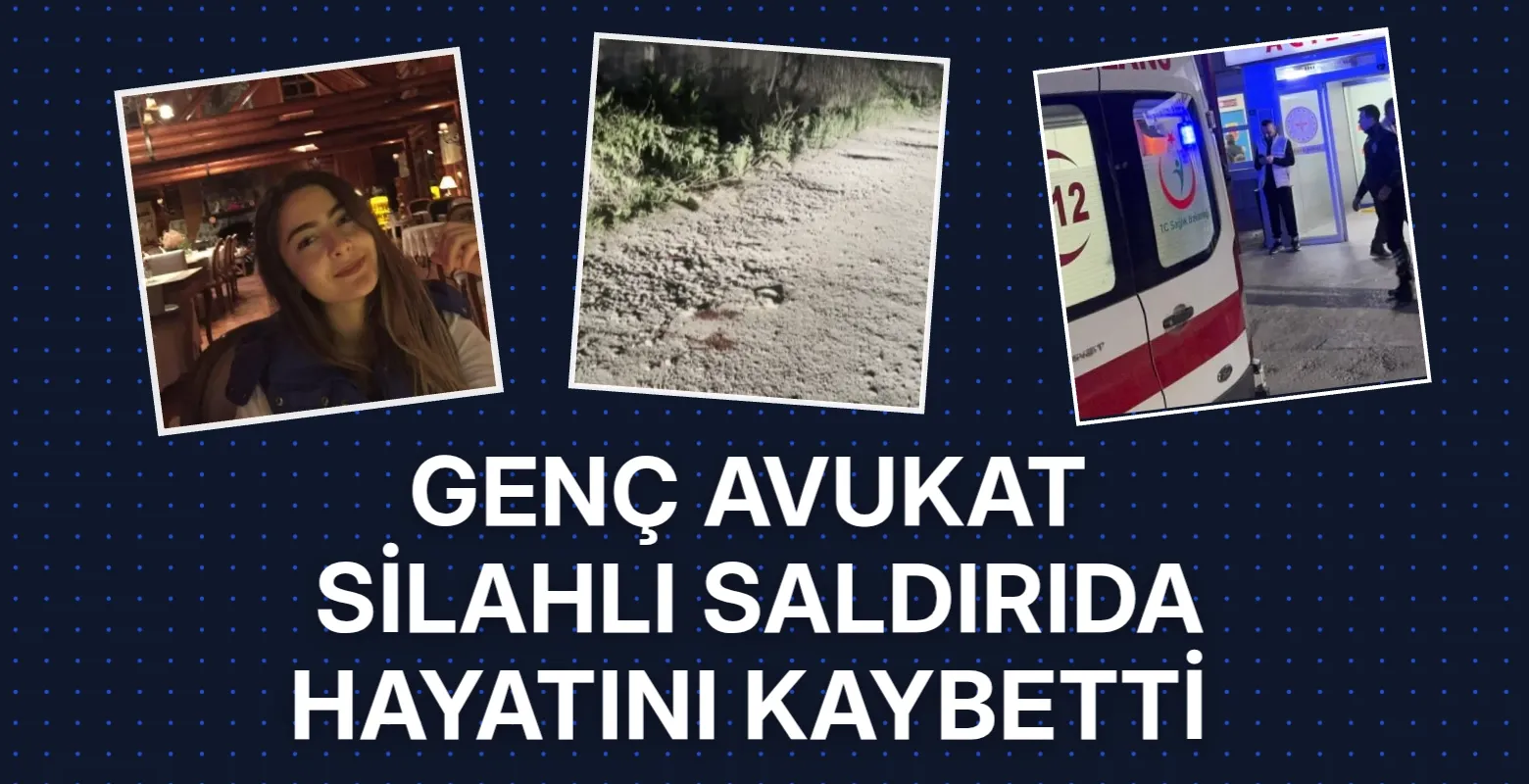 Genç avukat silahlı saldırıda hayatını kaybetti