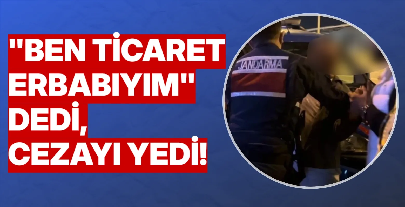 "Ben ticaret erbabıyım" dedi, cezayı yedi!