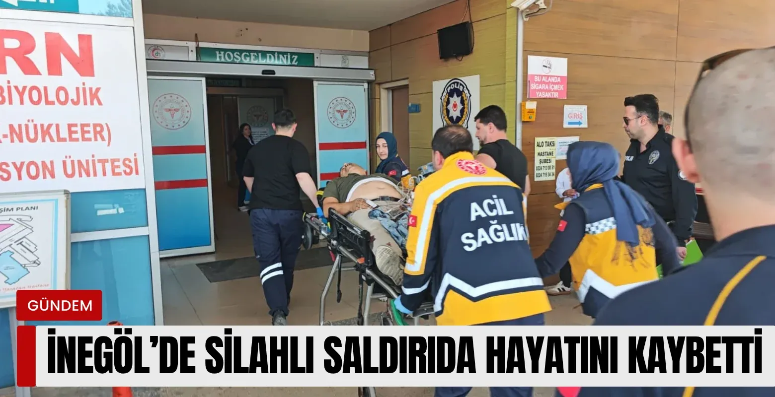İnegöl’de silahlı saldırıda hayatını kaybetti