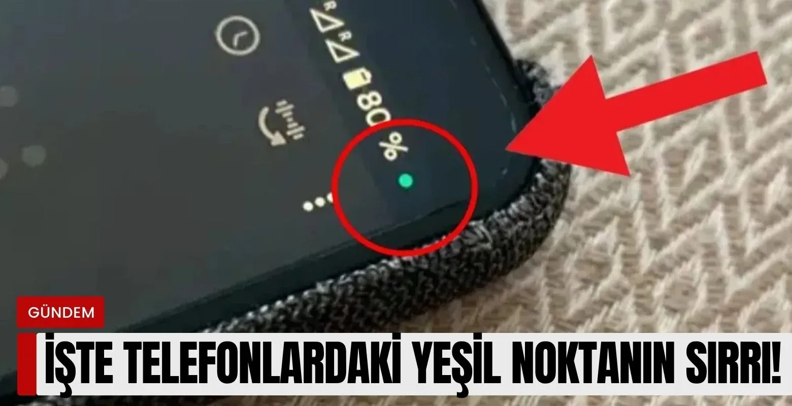 İşte telefonlardaki yeşil noktanın sırrı!