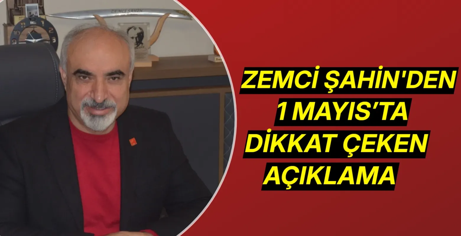Zemci Şahin'den 1 Mayıs’ta dikkat çeken açıklama