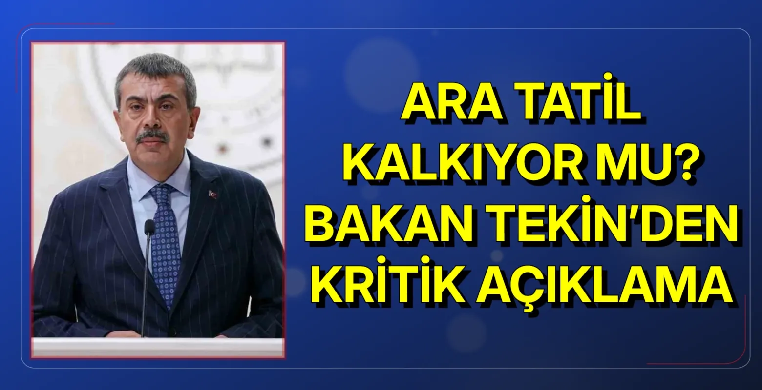 Ara tatil kalkıyor mu? Bakan Tekin’den kritik açıklama