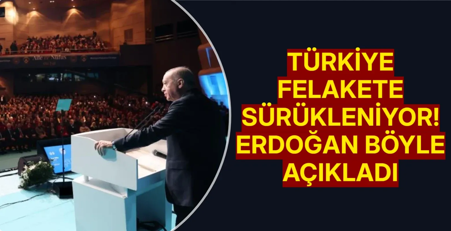 Türkiye felakete sürükleniyor! Erdoğan böyle açıkladı