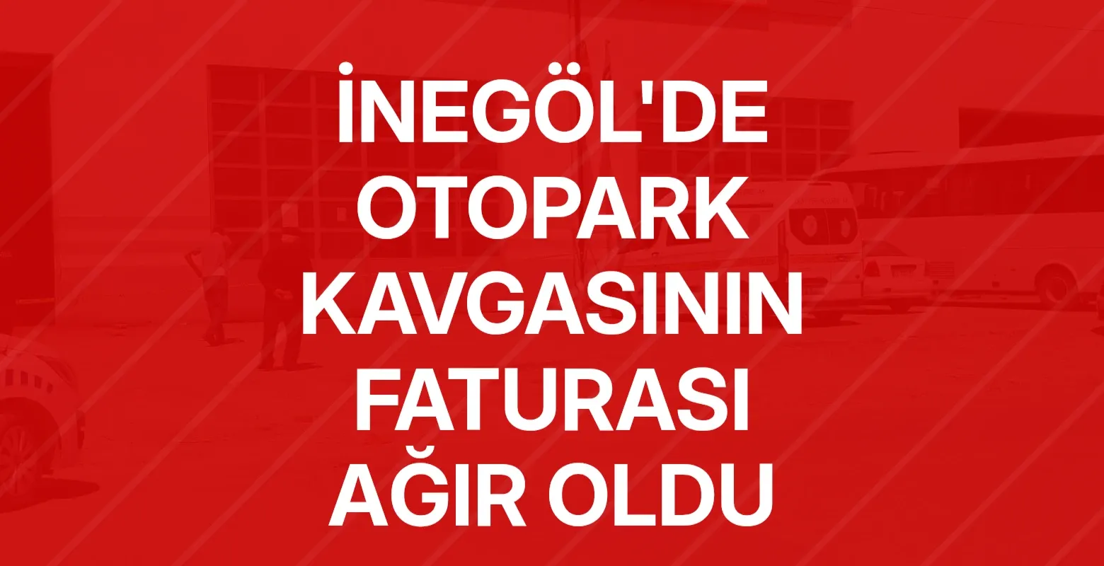 İnegöl'de otopark kavgasının faturası ağır oldu