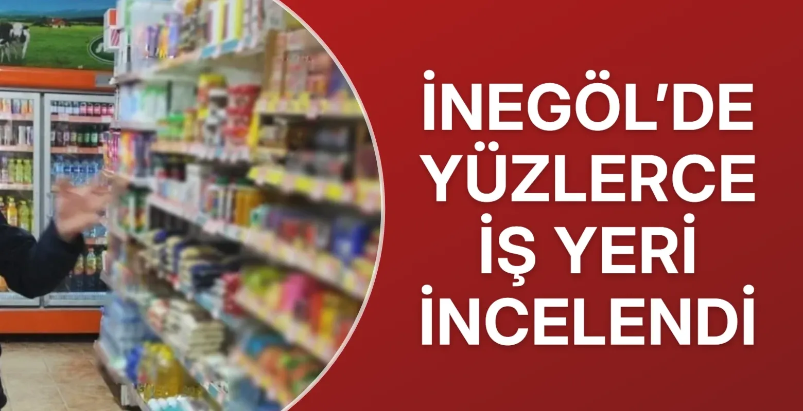 İnegöl’de yüzlerce iş yeri incelendi