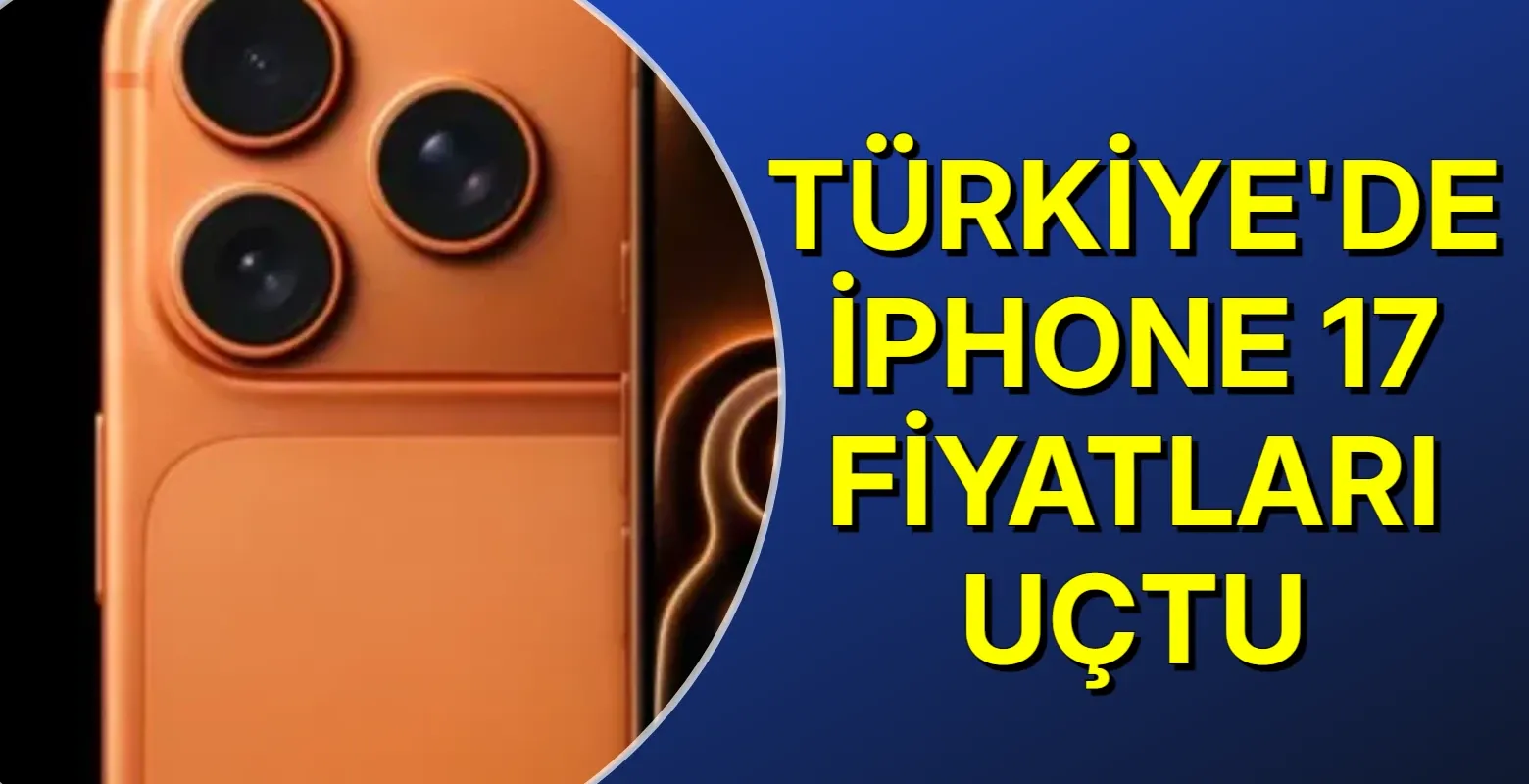 Türkiye'de iPhone 17 fiyatları uçtu